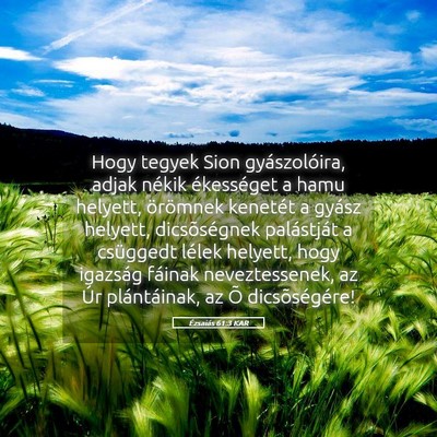 Picture 05 - Ézsaiás 61:3 KAR - Hogy tegyek Sion gyászolóira, adjak nékik - Bible Verse Picture