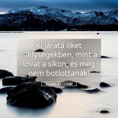Picture 05 - Ézsaiás 63:13 KAR - Ki járatá õket mélységekben, mint a lovat a - Bible Verse Picture