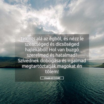 Picture 05 - Ézsaiás 63:15 KAR - Tekints alá az égbõl, és nézz le szentséged - Bible Verse Picture