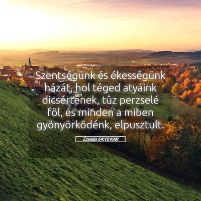 Picture 05 - Ézsaiás 64:10 KAR - Szentségünk és ékességünk házát, hol - Bible Verse Picture