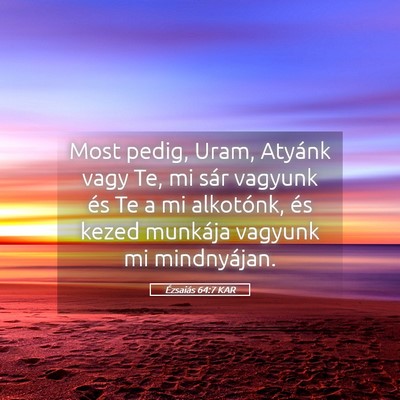 Picture 05 - Ézsaiás 64:7 KAR - Most pedig, Uram, Atyánk vagy Te, mi sár - Bible Verse Picture