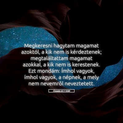 Picture 05 - Ézsaiás 65:1 KAR - Megkeresni hagytam magamat azoktól, a kik nem is - Bible Verse Picture