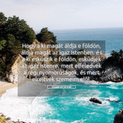 Picture 05 - Ézsaiás 65:16 KAR - Hogy a ki magát áldja e földön, áldja magát - Bible Verse Picture