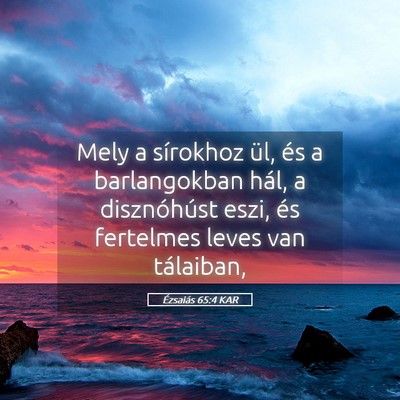 Picture 05 - Ézsaiás 65:4 KAR - Mely a sírokhoz ül, és a barlangokban hál, a - Bible Verse Picture
