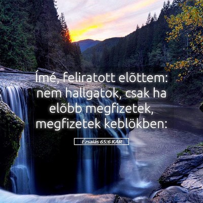 Picture 05 - Ézsaiás 65:6 KAR - Ímé, feliratott elõttem: nem hallgatok, csak - Bible Verse Picture