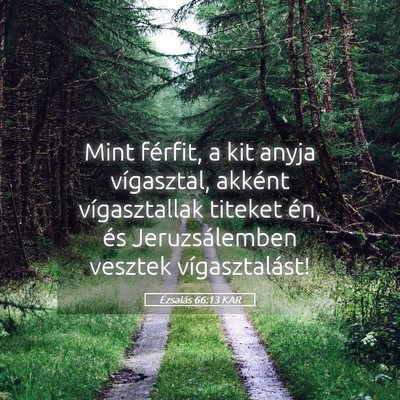 Picture 05 - Ézsaiás 66:13 KAR - Mint férfit, a kit anyja vígasztal, akként - Bible Verse Picture