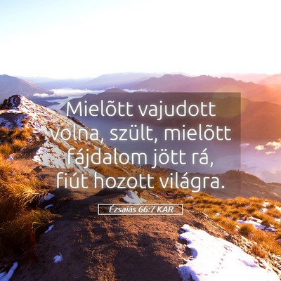 Picture 05 - Ézsaiás 66:7 KAR - Mielõtt vajudott volna, szült, mielõtt - Bible Verse Picture
