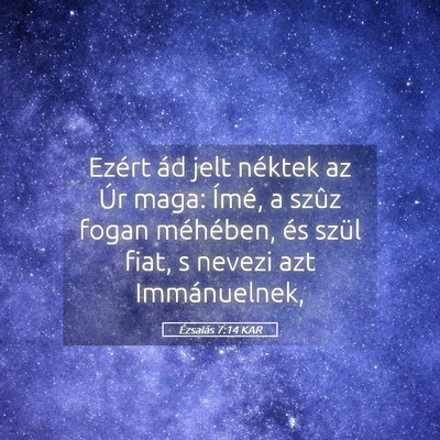 Picture 05 - Ézsaiás 7:14 KAR - Ezért ád jelt néktek az Úr maga: Ímé, a - Bible Verse Picture