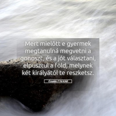 Picture 05 - Ézsaiás 7:16 KAR - Mert mielõtt e gyermek megtanulná megvetni a - Bible Verse Picture