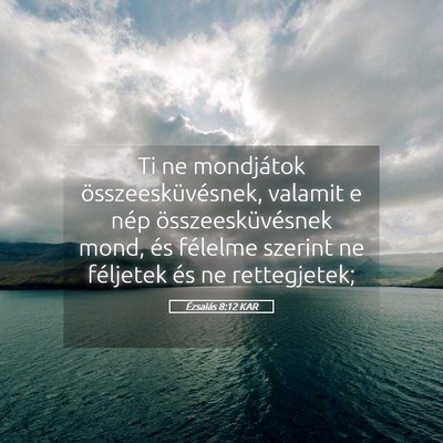 Picture 05 - Ézsaiás 8:12 KAR - Ti ne mondjátok összeesküvésnek, valamit e - Bible Verse Picture