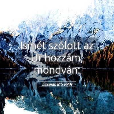 Picture 05 - Ézsaiás 8:5 KAR - Ismét szólott az Úr hozzám, - Bible Verse Picture