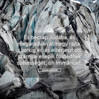 Picture 05 - Ézsaiás 8:8 KAR - És becsap Júdába, és megáradván átmegy - Bible Verse Picture