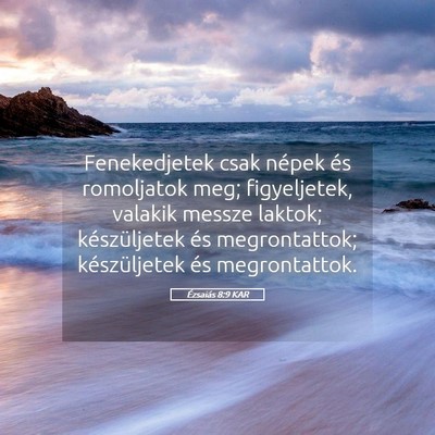 Picture 05 - Ézsaiás 8:9 KAR - Fenekedjetek csak népek és romoljatok meg; - Bible Verse Picture