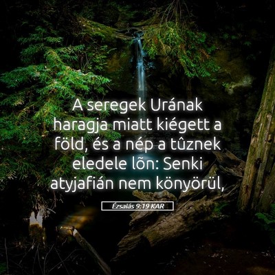 Picture 05 - Ézsaiás 9:19 KAR - A seregek Urának haragja miatt kiégett a föld, - Bible Verse Picture