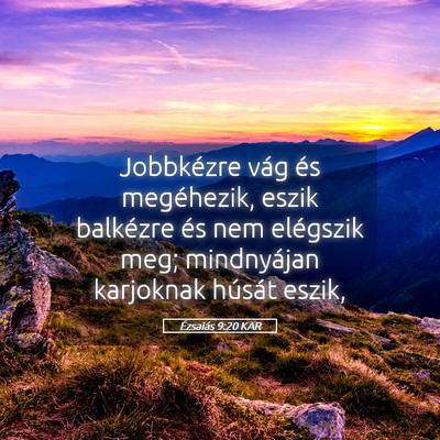 Picture 05 - Ézsaiás 9:20 KAR - Jobbkézre vág és megéhezik, eszik balkézre - Bible Verse Picture