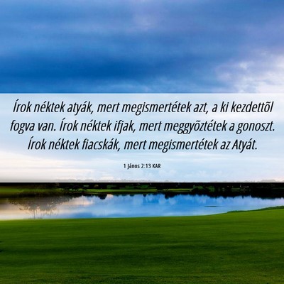 Picture 06 - 1 János 2:13 KAR - Írok néktek atyák, mert megismertétek azt, a - Bible Verse Picture