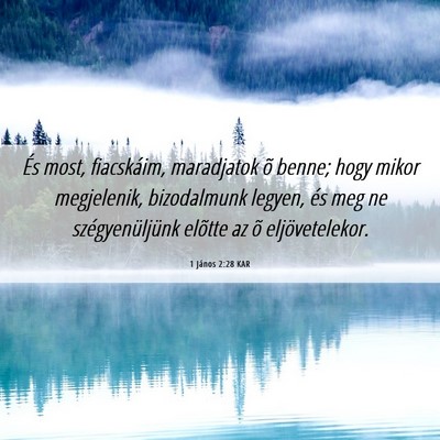 Picture 06 - 1 János 2:28 KAR - És most, fiacskáim, maradjatok õ benne; hogy - Bible Verse Picture