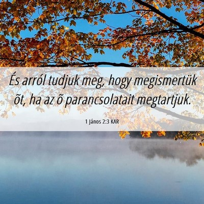 Picture 06 - 1 János 2:3 KAR - És arról tudjuk meg, hogy megismertük õt, ha - Bible Verse Picture