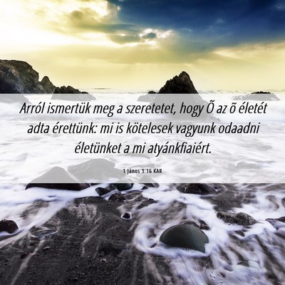 Picture 06 - 1 János 3:16 KAR - Arról ismertük meg a szeretetet, hogy Õ az õ - Bible Verse Picture
