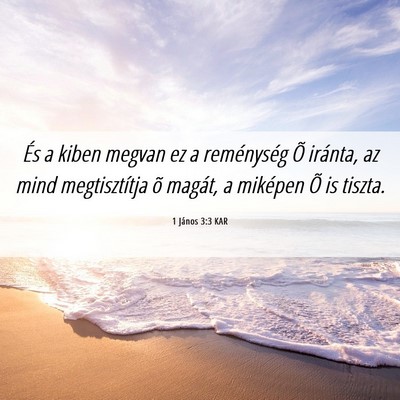 Picture 06 - 1 János 3:3 KAR - És a kiben megvan ez a reménység Õ iránta, - Bible Verse Picture