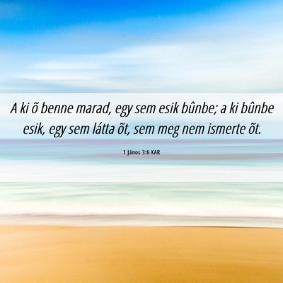 Picture 06 - 1 János 3:6 KAR - A ki õ benne marad, egy sem esik bûnbe; a ki - Bible Verse Picture
