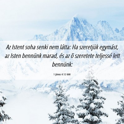 Picture 06 - 1 János 4:12 KAR - Az Istent soha senki nem látta: Ha szeretjük - Bible Verse Picture
