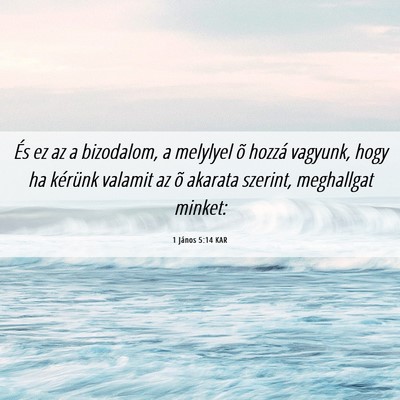 Picture 06 - 1 János 5:14 KAR - És ez az a bizodalom, a melylyel õ hozzá - Bible Verse Picture