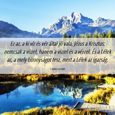 Picture 06 - 1 János 5:6 KAR - Ez az, a ki víz és vér által jõ vala, Jézus - Bible Verse Picture