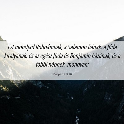 Picture 06 - 1 Királyok 12:23 KAR - Ezt mondjad Roboámnak, a Salamon fiának, a - Bible Verse Picture