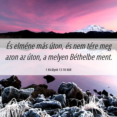 Picture 06 - 1 Királyok 13:10 KAR - És elméne más úton, és nem tére meg azon az - Bible Verse Picture