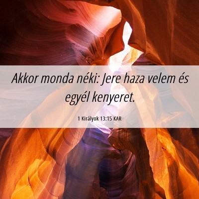 Picture 06 - 1 Királyok 13:15 KAR - Akkor monda néki: Jere haza velem és egyél - Bible Verse Picture