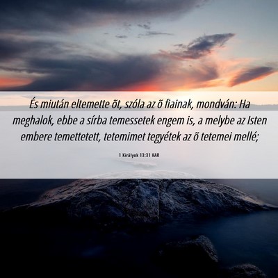 Picture 06 - 1 Királyok 13:31 KAR - És miután eltemette õt, szóla az õ fiainak, - Bible Verse Picture