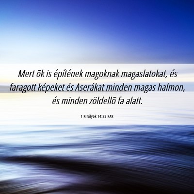 Picture 06 - 1 Királyok 14:23 KAR - Mert õk is építének magoknak magaslatokat, - Bible Verse Picture