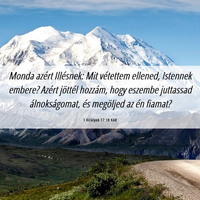 Picture 06 - 1 Királyok 17:18 KAR - Monda azért Illésnek: Mit vétettem ellened, - Bible Verse Picture