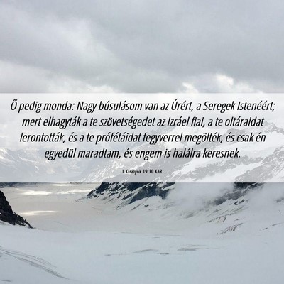 Picture 06 - 1 Királyok 19:10 KAR - Õ pedig monda: Nagy búsulásom van az Úrért, - Bible Verse Picture