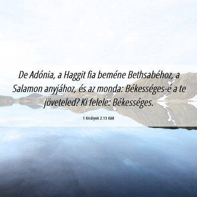 Picture 06 - 1 Királyok 2:13 KAR - De Adónia, a Haggit fia beméne Bethsabéhoz, a - Bible Verse Picture