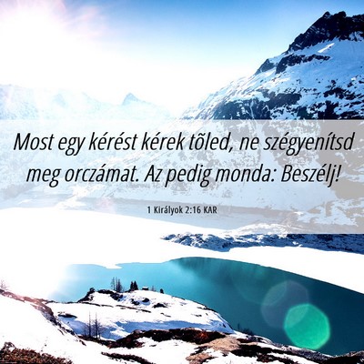 Picture 06 - 1 Királyok 2:16 KAR - Most egy kérést kérek tõled, ne szégyenítsd - Bible Verse Picture
