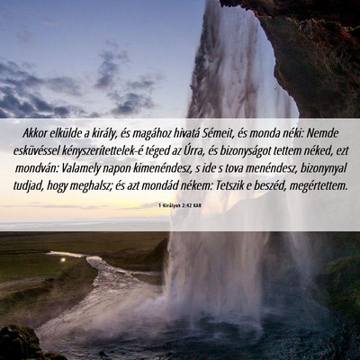 Picture 06 - 1 Királyok 2:42 KAR - Akkor elkülde a király, és magához hivatá - Bible Verse Picture