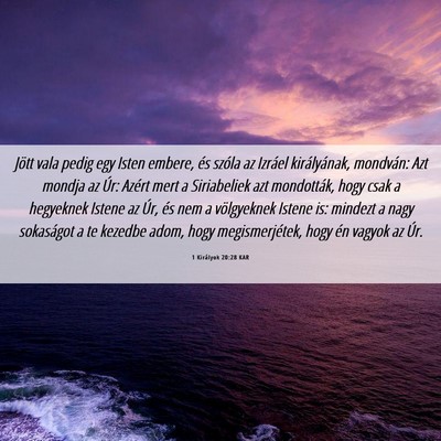 Picture 06 - 1 Királyok 20:28 KAR - Jött vala pedig egy Isten embere, és szóla az - Bible Verse Picture