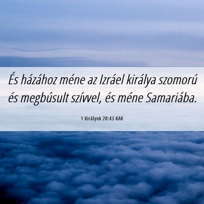 Picture 06 - 1 Királyok 20:43 KAR - És házához méne az Izráel királya szomorú - Bible Verse Picture
