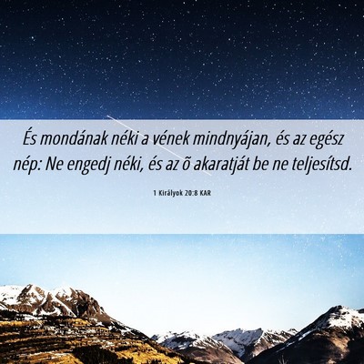Picture 06 - 1 Királyok 20:8 KAR - És mondának néki a vének mindnyájan, és az - Bible Verse Picture