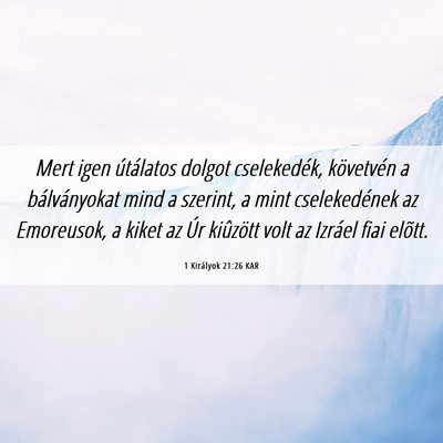 Picture 06 - 1 Királyok 21:26 KAR - Mert igen útálatos dolgot cselekedék, - Bible Verse Picture