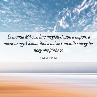 Picture 06 - 1 Királyok 22:25 KAR - És monda Mikeás: Ímé meglátod azon a napon, - Bible Verse Picture