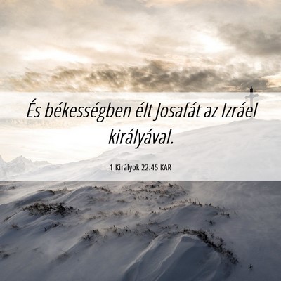 Picture 06 - 1 Királyok 22:45 KAR - És békességben élt Josafát az Izráel - Bible Verse Picture