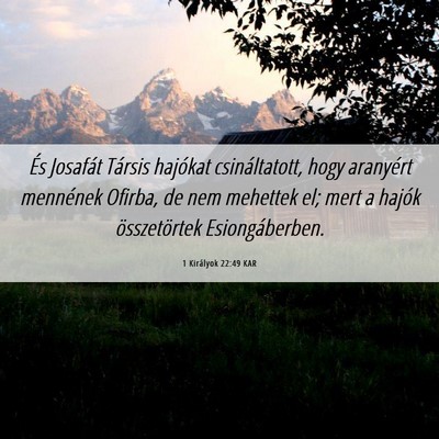 Picture 06 - 1 Királyok 22:49 KAR - És Josafát Társis hajókat csináltatott, hogy - Bible Verse Picture