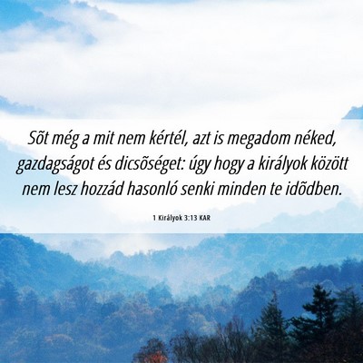 Picture 06 - 1 Királyok 3:13 KAR - Sõt még a mit nem kértél, azt is megadom - Bible Verse Picture