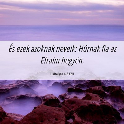 Picture 06 - 1 Királyok 4:8 KAR - És ezek azoknak neveik: Húrnak fia az Efraim - Bible Verse Picture