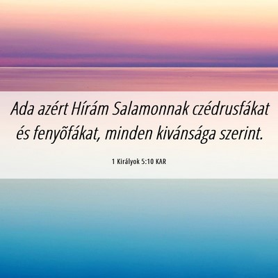 Picture 06 - 1 Királyok 5:10 KAR - Ada azért Hírám Salamonnak czédrusfákat és - Bible Verse Picture