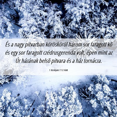 Picture 06 - 1 Királyok 7:12 KAR - És a nagy pitvarban köröskörül három sor - Bible Verse Picture