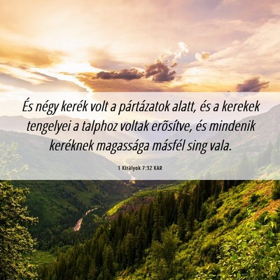 Picture 06 - 1 Királyok 7:32 KAR - És négy kerék volt a pártázatok alatt, és a - Bible Verse Picture